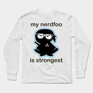 My Nerdfoo Is Strongest Long Sleeve T-Shirt